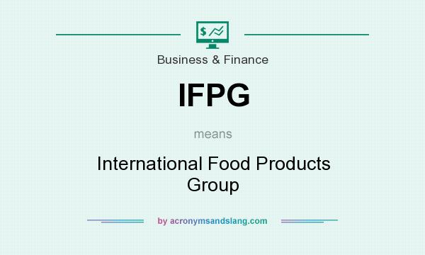 What does IFPG mean? It stands for International Food Products Group