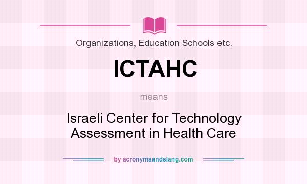 What does ICTAHC mean? It stands for Israeli Center for Technology Assessment in Health Care