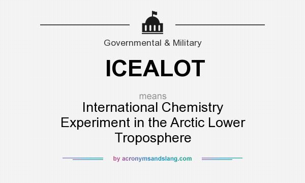 What does ICEALOT mean? It stands for International Chemistry Experiment in the Arctic Lower Troposphere