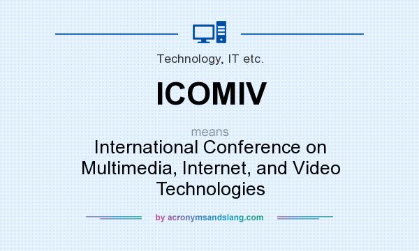 What does ICOMIV mean? It stands for International Conference on Multimedia, Internet, and Video Technologies