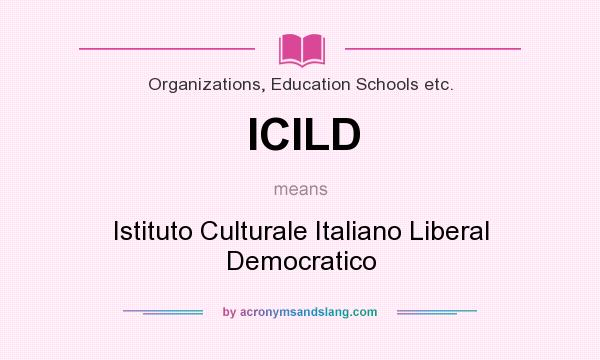 What does ICILD mean? It stands for Istituto Culturale Italiano Liberal Democratico