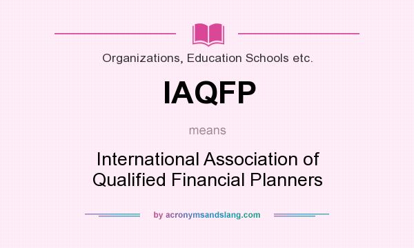 What does IAQFP mean? It stands for International Association of Qualified Financial Planners