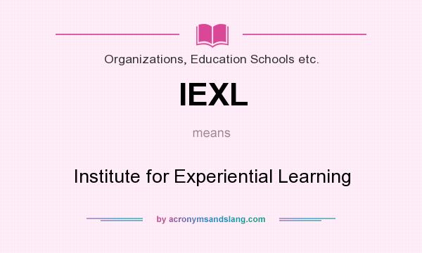 What does IEXL mean? It stands for Institute for Experiential Learning