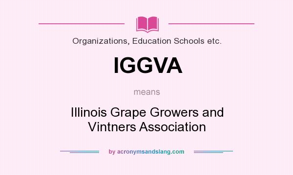 What does IGGVA mean? It stands for Illinois Grape Growers and Vintners Association
