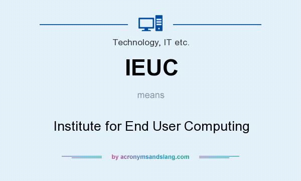 What does IEUC mean? It stands for Institute for End User Computing