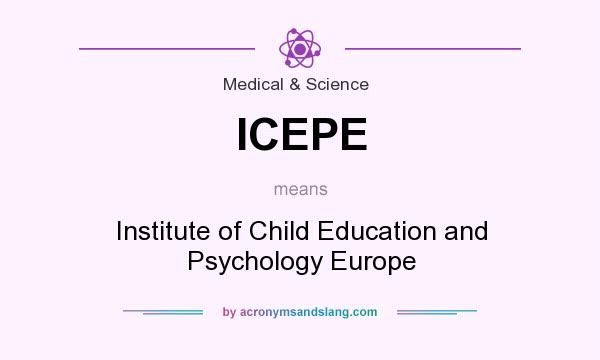 What does ICEPE mean? It stands for Institute of Child Education and Psychology Europe