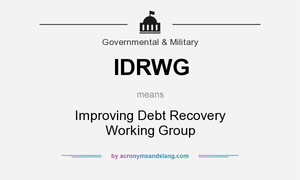 What does IDRWG mean? It stands for Improving Debt Recovery Working Group