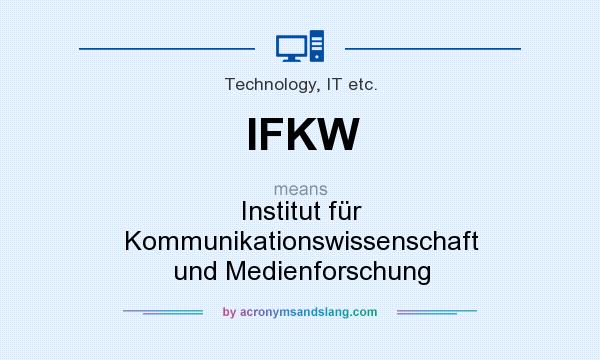 What does IFKW mean? It stands for Institut für Kommunikationswissenschaft und Medienforschung