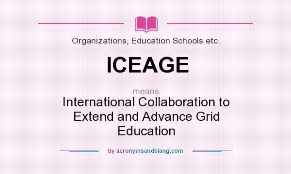 What does ICEAGE mean? It stands for International Collaboration to Extend and Advance Grid Education