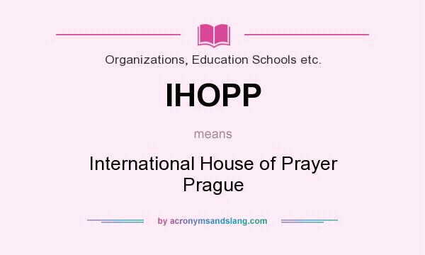 What does IHOPP mean? It stands for International House of Prayer Prague