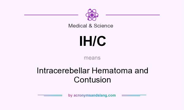 What does IH/C mean? It stands for Intracerebellar Hematoma and Contusion