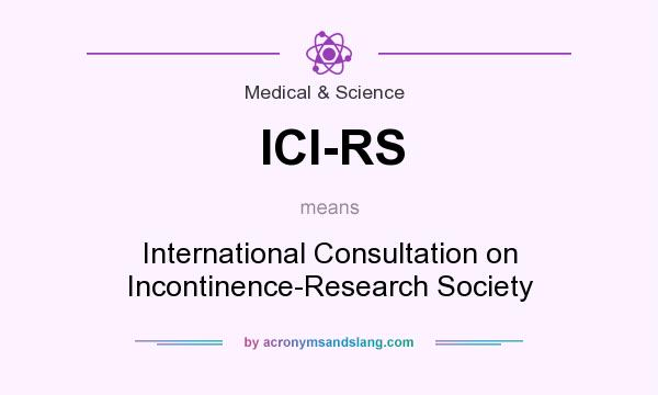What does ICI-RS mean? It stands for International Consultation on Incontinence-Research Society