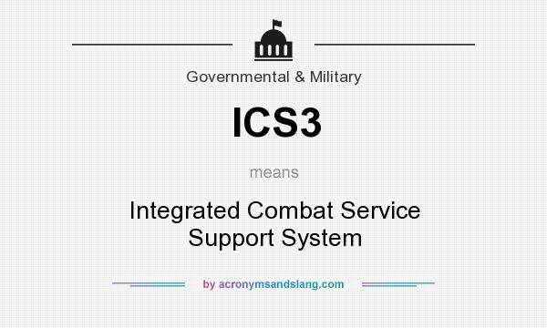 What does ICS3 mean? It stands for Integrated Combat Service Support System