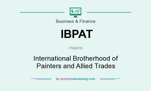 What does IBPAT mean? It stands for International Brotherhood of Painters and Allied Trades