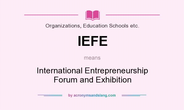 What does IEFE mean? It stands for International Entrepreneurship Forum and Exhibition
