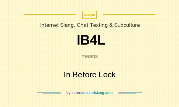 What does IB4L mean? It stands for In Before Lock