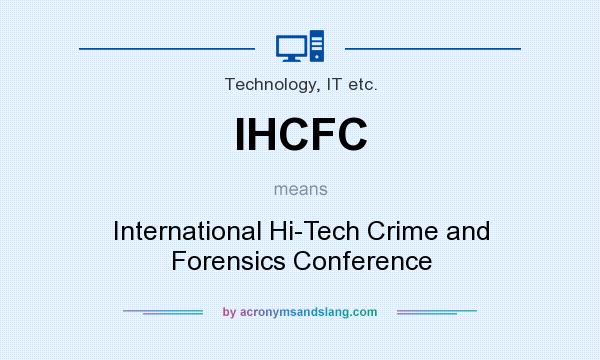 What does IHCFC mean? It stands for International Hi-Tech Crime and Forensics Conference