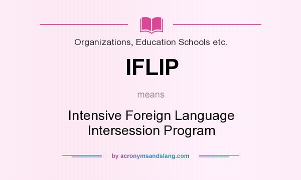 What does IFLIP mean? It stands for Intensive Foreign Language Intersession Program