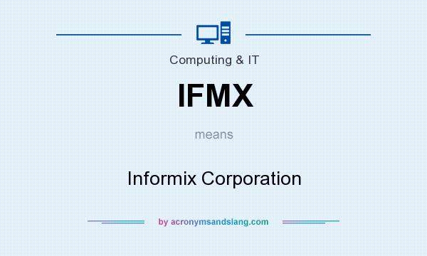 What does IFMX mean? It stands for Informix Corporation
