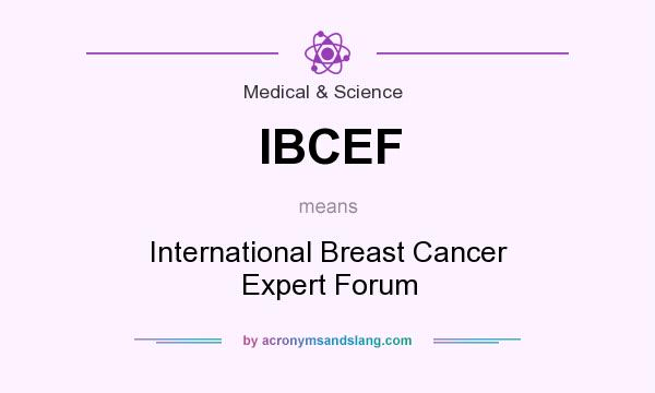 What does IBCEF mean? It stands for International Breast Cancer Expert Forum