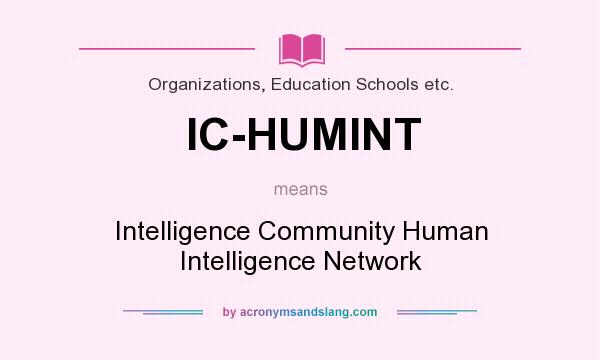What does IC-HUMINT mean? It stands for Intelligence Community Human Intelligence Network