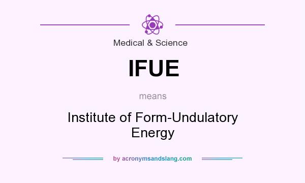 What does IFUE mean? It stands for Institute of Form-Undulatory Energy