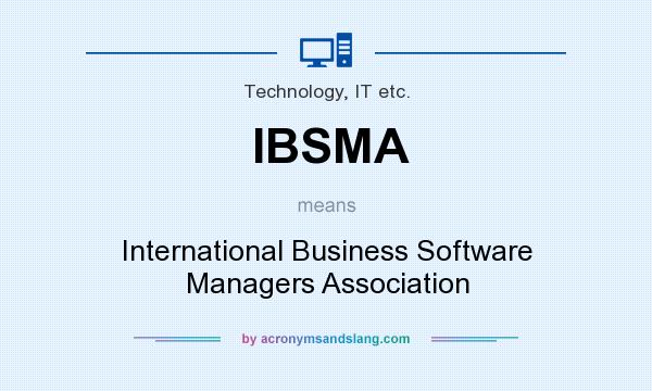What does IBSMA mean? It stands for International Business Software Managers Association