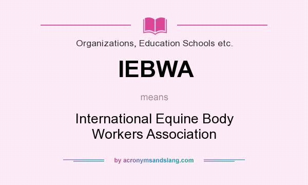 What does IEBWA mean? It stands for International Equine Body Workers Association