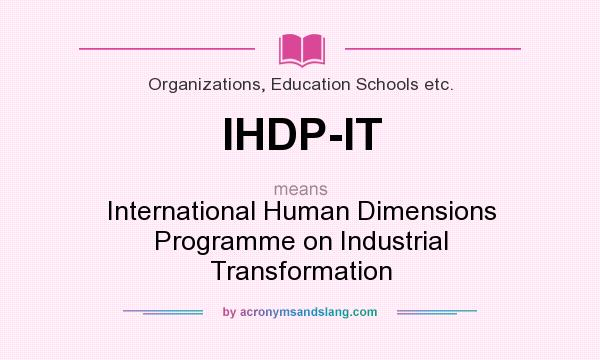 What does IHDP-IT mean? It stands for International Human Dimensions Programme on Industrial Transformation