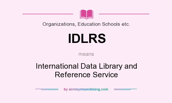 What does IDLRS mean? It stands for International Data Library and Reference Service