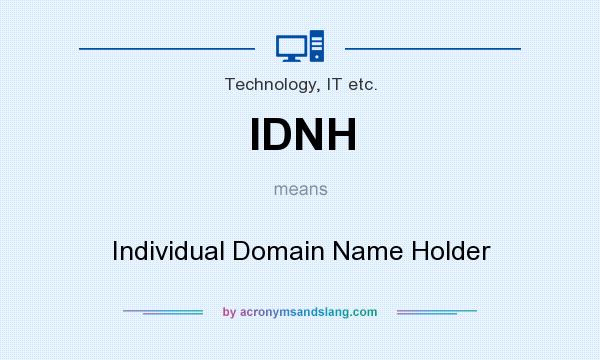 What does IDNH mean? It stands for Individual Domain Name Holder