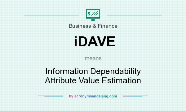 What does iDAVE mean? It stands for Information Dependability Attribute Value Estimation
