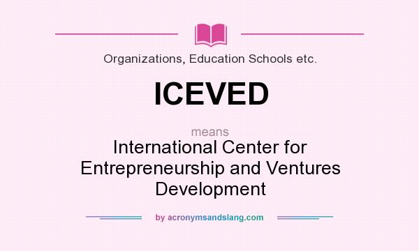What does ICEVED mean? It stands for International Center for Entrepreneurship and Ventures Development