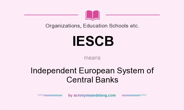 What does IESCB mean? It stands for Independent European System of Central Banks