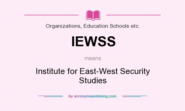 What does IEWSS mean? It stands for Institute for East-West Security Studies