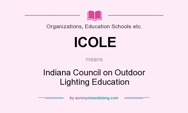 What does ICOLE mean? It stands for Indiana Council on Outdoor Lighting Education
