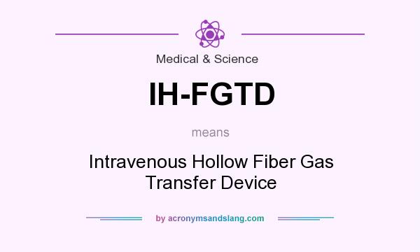 What does IH-FGTD mean? It stands for Intravenous Hollow Fiber Gas Transfer Device