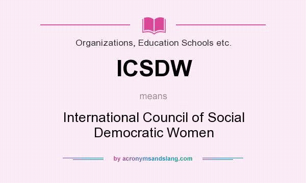 What does ICSDW mean? It stands for International Council of Social Democratic Women