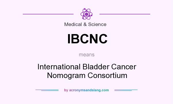 What does IBCNC mean? It stands for International Bladder Cancer Nomogram Consortium