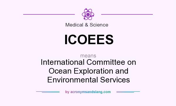 What does ICOEES mean? It stands for International Committee on Ocean Exploration and Environmental Services
