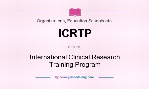What does ICRTP mean? It stands for International Clinical Research Training Program