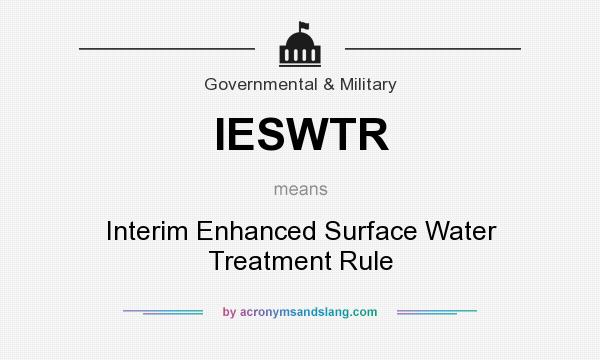 What does IESWTR mean? It stands for Interim Enhanced Surface Water Treatment Rule