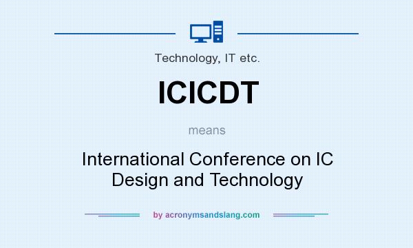 What does ICICDT mean? It stands for International Conference on IC Design and Technology
