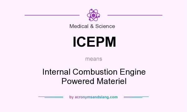What does ICEPM mean? It stands for Internal Combustion Engine Powered Materiel
