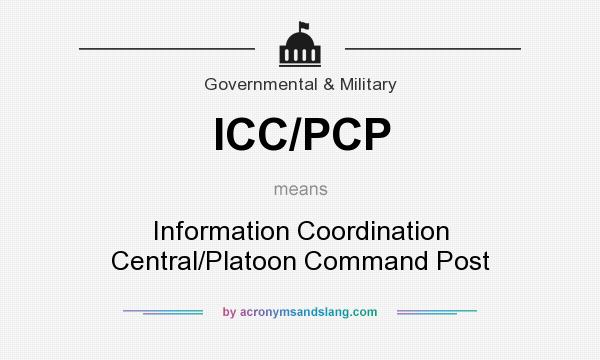 What does ICC/PCP mean? It stands for Information Coordination Central/Platoon Command Post