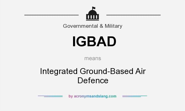 What does IGBAD mean? It stands for Integrated Ground-Based Air Defence