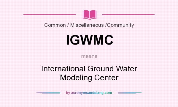 What does IGWMC mean? It stands for International Ground Water Modeling Center