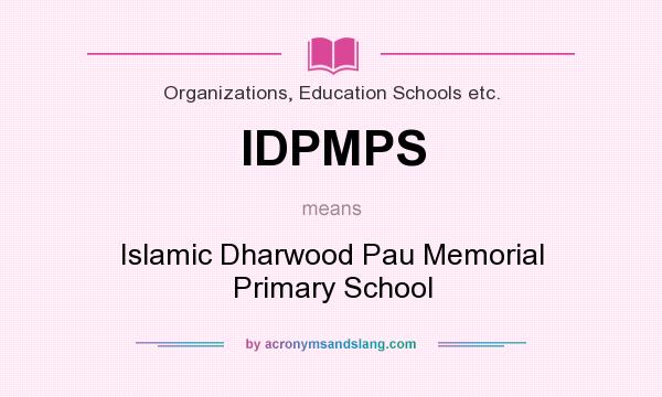 What does IDPMPS mean? It stands for Islamic Dharwood Pau Memorial Primary School
