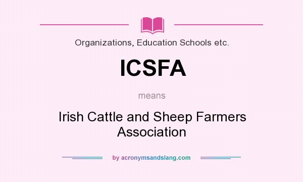 What does ICSFA mean? It stands for Irish Cattle and Sheep Farmers Association