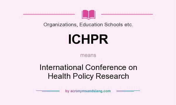 What does ICHPR mean? It stands for International Conference on Health Policy Research
